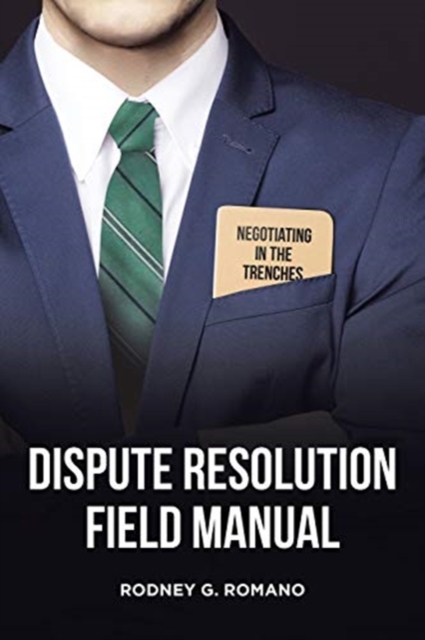 Dispute Resolution Field Manual : Negotiating in the Trenches, Paperback / softback Book