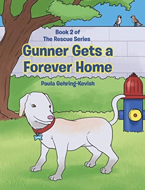 Gunner Gets a Forever Home : Book 2, Hardback Book