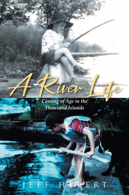 A River Life : Coming of Age in the Thousand Islands, EPUB eBook