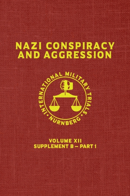 Nazi Conspiracy And Aggression : Volume XII -- Supplement B - Part 1 (The Red Series), Hardback Book