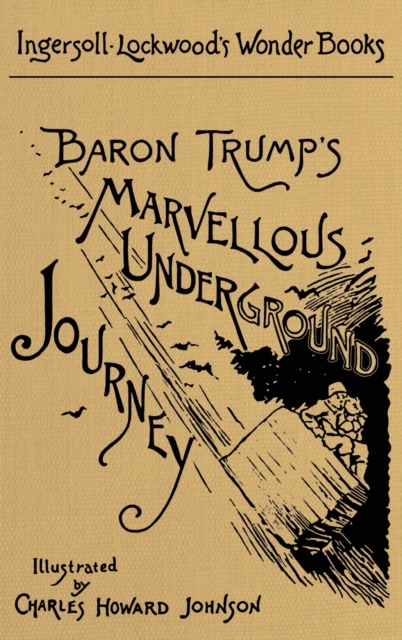 Baron Trump's Marvellous Underground Journey : A Facsimile of the Original 1893 Edition, Hardback Book