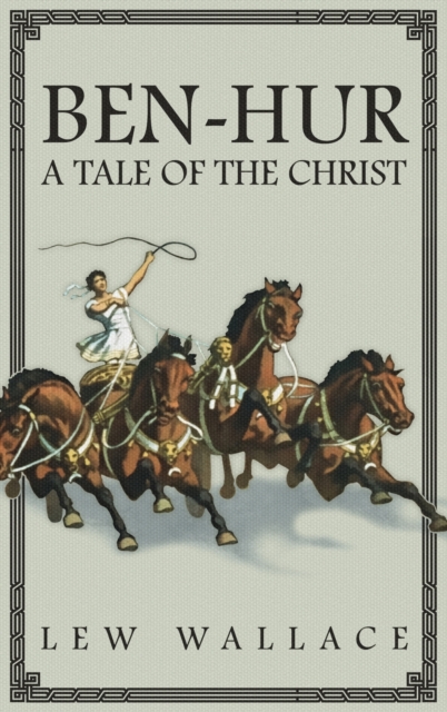 Ben-Hur : A Tale of the Christ -- The Unabridged Original 1880 Edition, Hardback Book