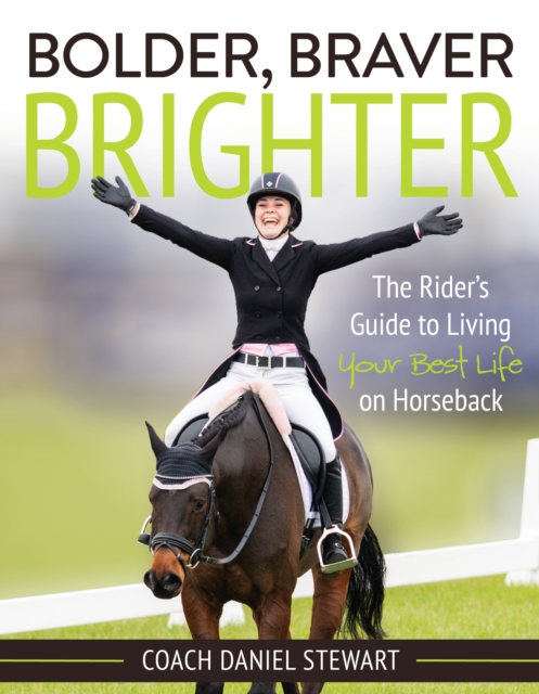 Bolder, Braver, Brighter : The Rider’s Guide to Living Your Best Life on Horseback, Paperback / softback Book