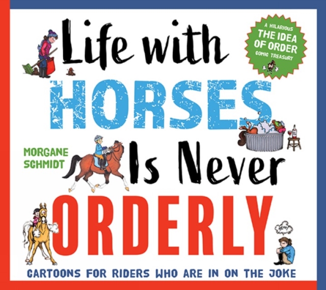 Life with Horses Is Never Orderly : Cartoons for Riders Who Are in on the Joke, Paperback / softback Book