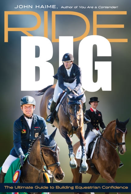 Ride Big : The Ultimate Guide to Building Equestrian Confidence, EPUB eBook