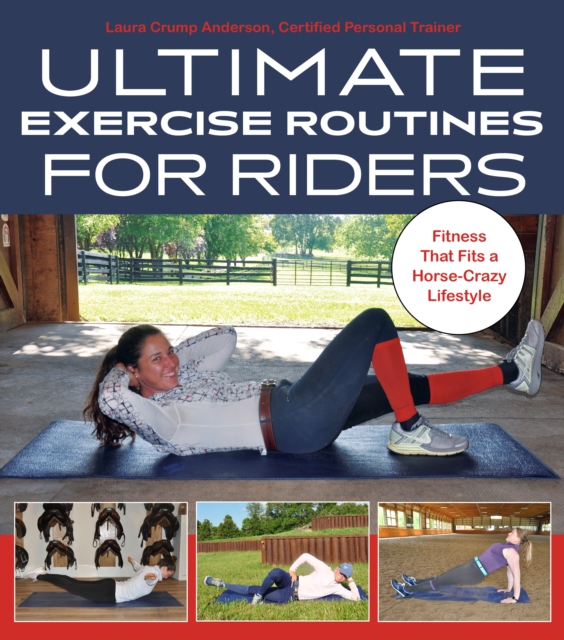 Ultimate Exercise Routines for Riders : Fitness That Fits a Horse-Crazy Lifestyle, Spiral bound Book