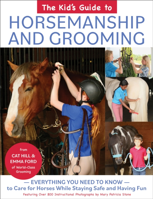 The Kid's Guide to Horsemanship and Grooming : Everything You Need to Know to Care for Horses While Staying Safe and Having Fun, Hardback Book