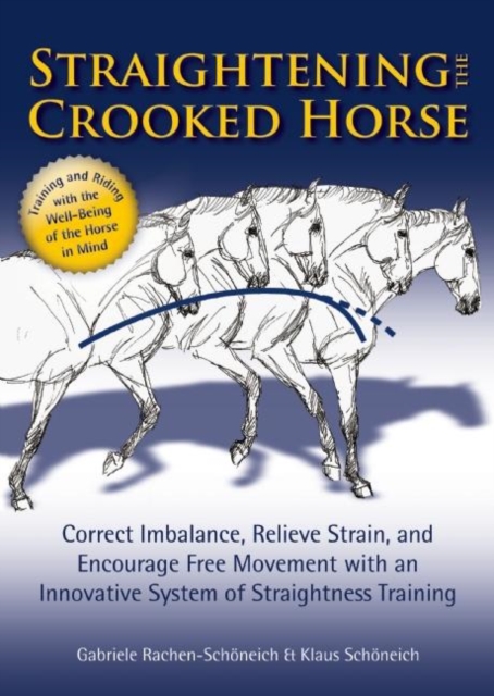 Straightening the Crooked Horse : Correct Imbalance, Relieve Strain, and Encourage Free Movement with an Innovative System of Straightness Training, EPUB eBook