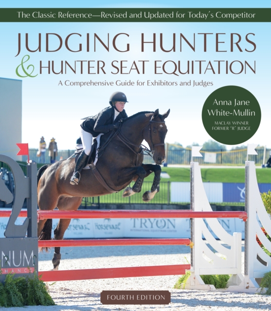 Judging Hunters and Hunter Seat Equitation : A Comprehensive Guide for Exhibitors and Judges - Fourth Edition, Paperback / softback Book