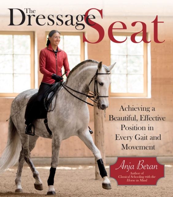 The Dressage Seat : Achieving a Beautiful, Effective Position in Every Gait and Movement, EPUB eBook