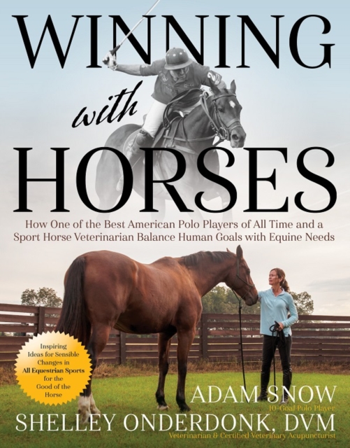 Winning with Horses : How One of the Best American Polo Players of All Time and a Sport Horse Veterinarian Balance Human Goals with Equine Needs, Paperback / softback Book