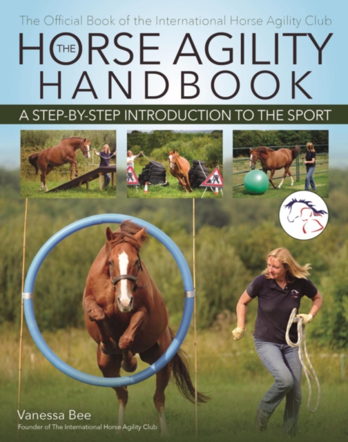 The Horse Agility Handbook (New Edition) : A Step-by-Step Introduction to the Sport, Paperback / softback Book