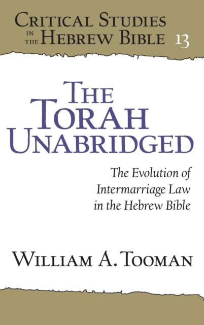 The Torah Unabridged : The Evolution of Intermarriage Law in the Hebrew Bible, Hardback Book