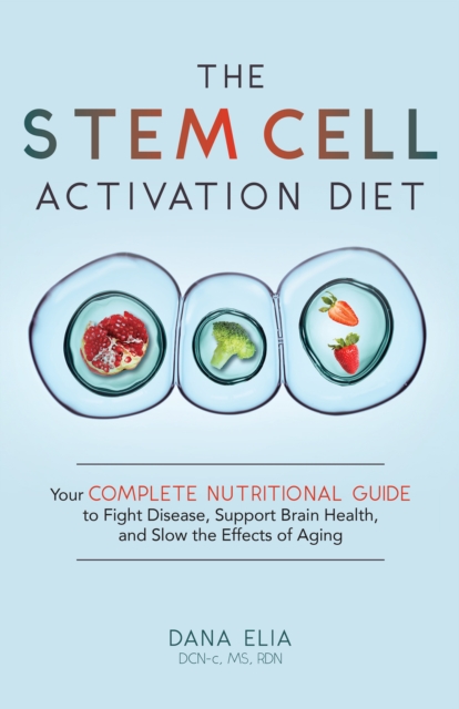 The Stem Cell Activation Diet : Your Complete Nutritional Guide to Fight Disease, Support Brain Health, and Slow the Effects of Aging, EPUB eBook
