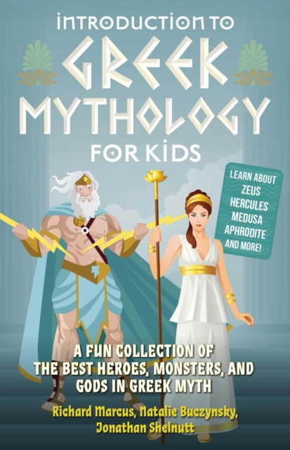 Introduction To Greek Mythology For Kids : A Fun Collection of the Best Heroes, Monsters, and Gods in Greek Myth, Paperback / softback Book