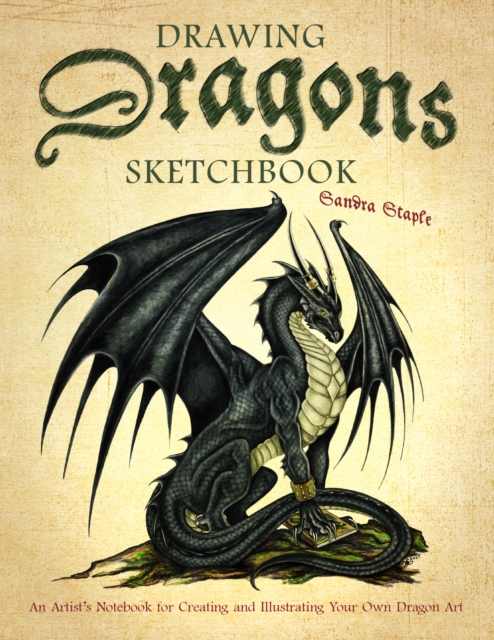 Drawing Dragons Sketchbook : An Artist's Notebook for Creating and Illustrating Your Own Dragon Art, Paperback / softback Book