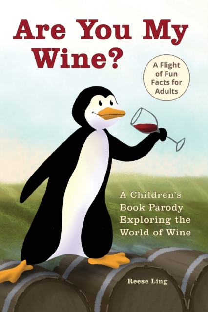 Are You My Wine? : A Children's Book Parody for Adults Exploring the World of Wine, Paperback / softback Book