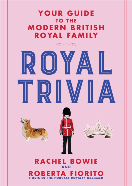 Royal Trivia : Your Guide to the Modern British Royal Family, EPUB eBook