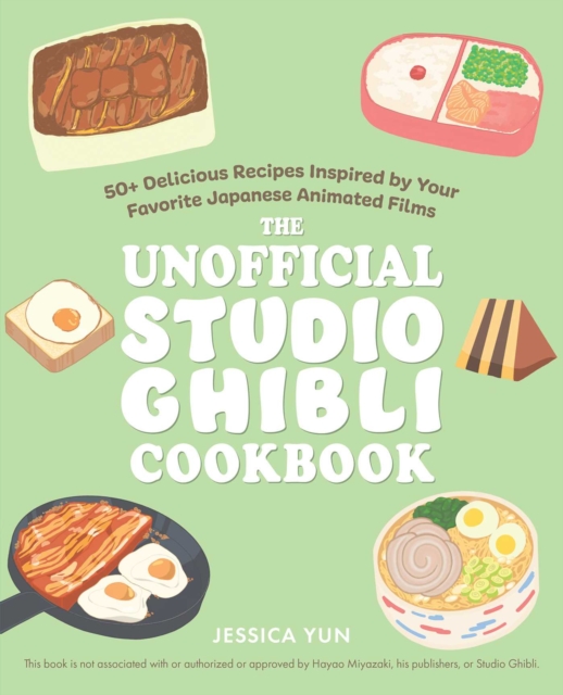 The Unofficial Studio Ghibli Cookbook : 50+ Delicious Recipes Inspired by Your Favorite Japanese Animated Films, EPUB eBook