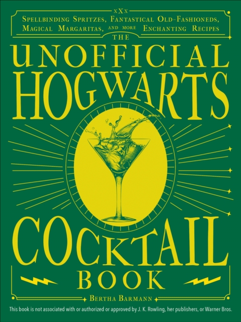 The Unofficial Hogwarts Cocktail Book : Spellbinding Spritzes, Fantastical Old Fashioneds, Magical Margaritas, and More Enchanting Recipes, EPUB eBook