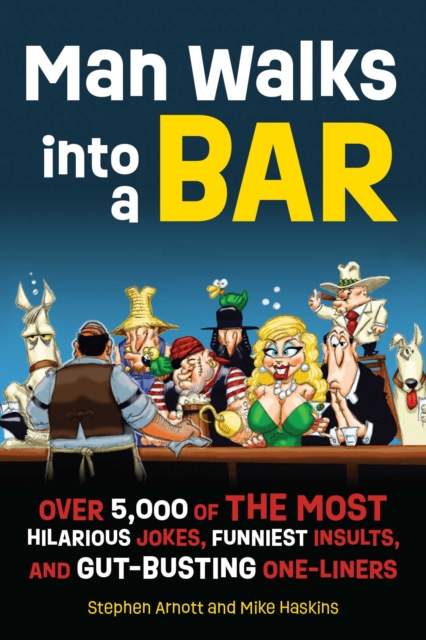 Man Walks into a Bar : Over 5,000 of the Most Hilarious Jokes, Funniest Insults and Gut-Busting One-Liners, EPUB eBook