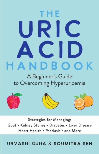 The Uric Acid Handbook : A Beginner's Guide to Overcoming Hyperuricemia (Strategies for Managing: Gout, Kidney Stones, Diabetes, Liver Disease, Heart Health, Psoriasis, and More), EPUB eBook