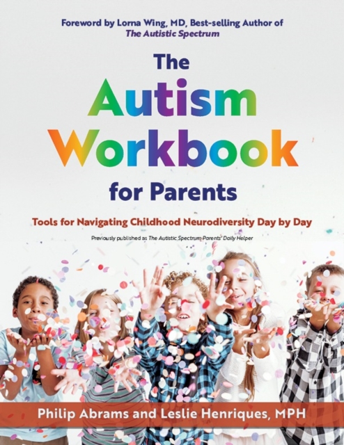 The Autism Workbook For Parents : Tools for Navigating Childhood Neurodiversity Day by Day, Paperback / softback Book