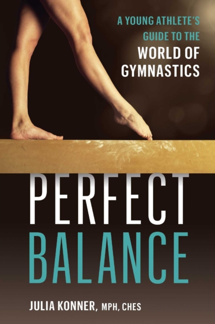Perfect Balance : A Young Athlete's Guide to the World of Gynmastics, Paperback / softback Book