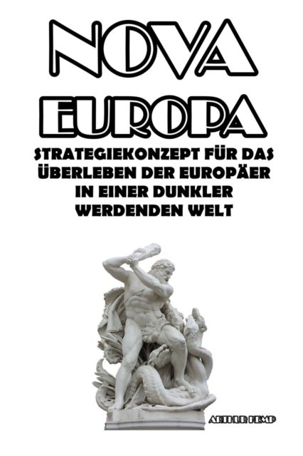 Nova Europa : Strategiekonzept Fur Das UEberleben Der Europaer In Einer Dunkler Werdenden Welt, Paperback / softback Book