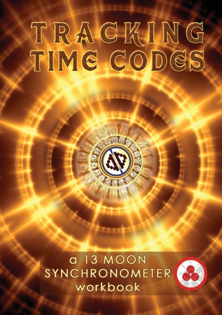 Tracking Time Codes : a 13 Moon Calendar and Dreamspell Workbook, Paperback / softback Book