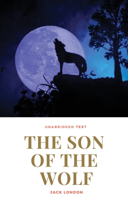 The Son of the Wolf : A novel by Jack London, Paperback / softback Book