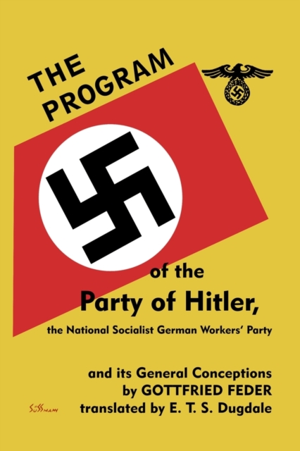 The Program of the Party of Hitler, : the National Socialist German Workers' Party and Its General Conceptions, Paperback / softback Book