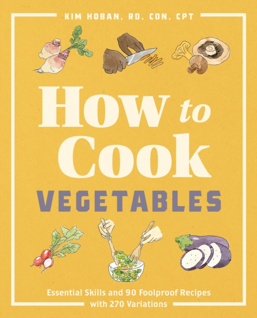 How to Cook Vegetables : Essential Skills and 90 Foolproof Recipes (with 270 Variations), EPUB eBook