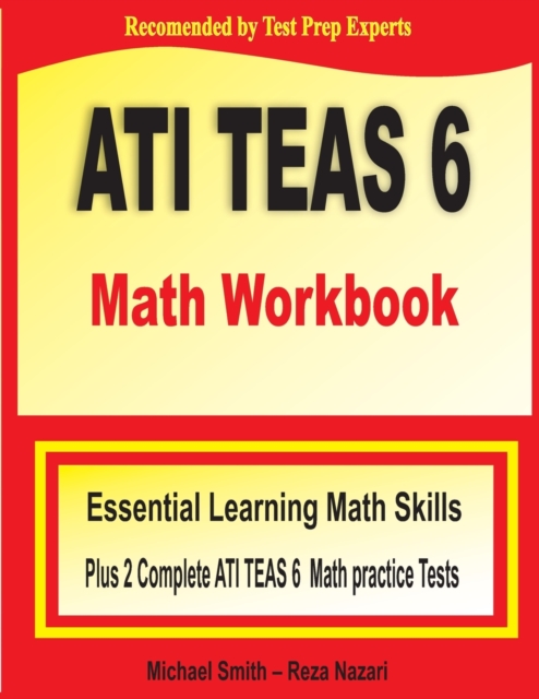 ATI TEAS 6 Math Workbook : Essential Learning Math Skills Plus Two Complete ATI TEAS 6 Math Practice Tests, Paperback / softback Book
