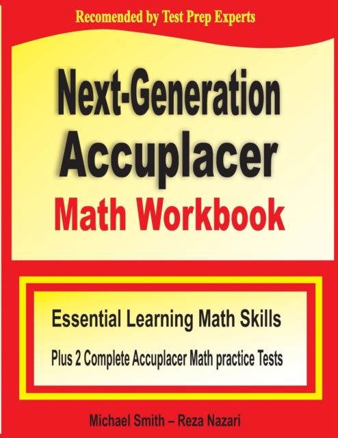 Next-Generation Accuplacer Math Workbook : Essential Learning Math Skills Plus Two Complete Accuplacer Math Practice Tests, Paperback / softback Book