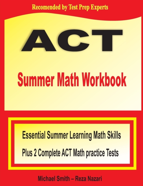 ACT Summer Math Workbook : Essential Summer Learning Math Skills plus Two Complete ACT Math Practice Tests, Paperback / softback Book