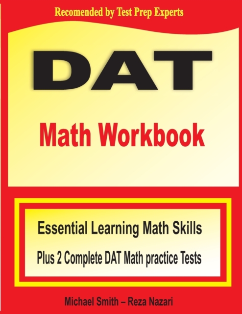 DAT Math Workbook : Essential Learning Math Skills Plus Two Complete DAT Math Practice Tests, Paperback / softback Book