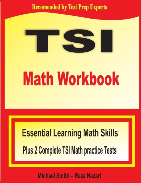 TSI Math Workbook : Essential Learning Math Skills Plus Two Complete TSI Math Practice Tests, Paperback / softback Book