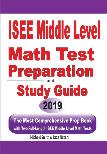 ISEE Middle Level Math Test Preparation and Study Guide : The Most Comprehensive Prep Book with Two Full-Length ISEE Middle Level Math Tests, Paperback / softback Book