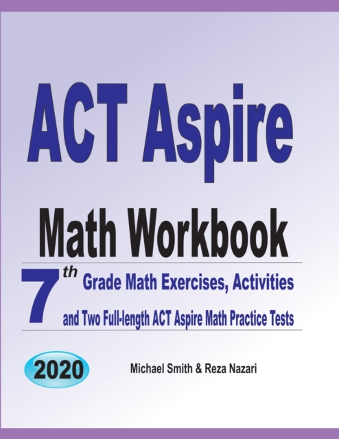 ACT Aspire Math Workbook : 7th Grade Math Exercises, Activities, and Two Full-Length ACT Aspire Math Practice Tests, Paperback / softback Book