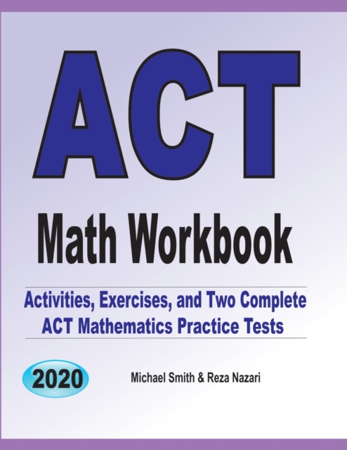 ACT Math Workbook : Exercises, Activities, and Two Full-Length ACT Math Practice Tests, Paperback / softback Book