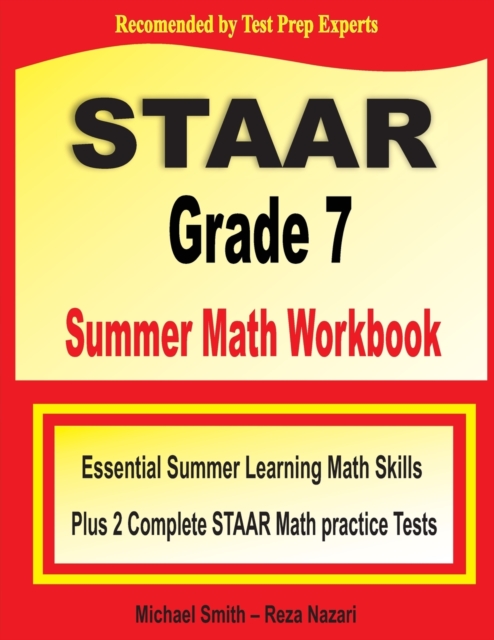 STAAR Grade 7 Summer Math Workbook : Essential Summer Learning Math Skills plus Two Complete STAAR Math Practice Tests:: Essential Summer Learning Math Skills plus Two Complete STAAR Math Practice Tes, Paperback / softback Book