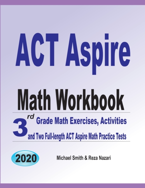 ACT Aspire Math Workbook : 3rd Grade Math Exercises, Activities, and Two Full-Length ACT Aspire Math Practice Tests, Paperback Book