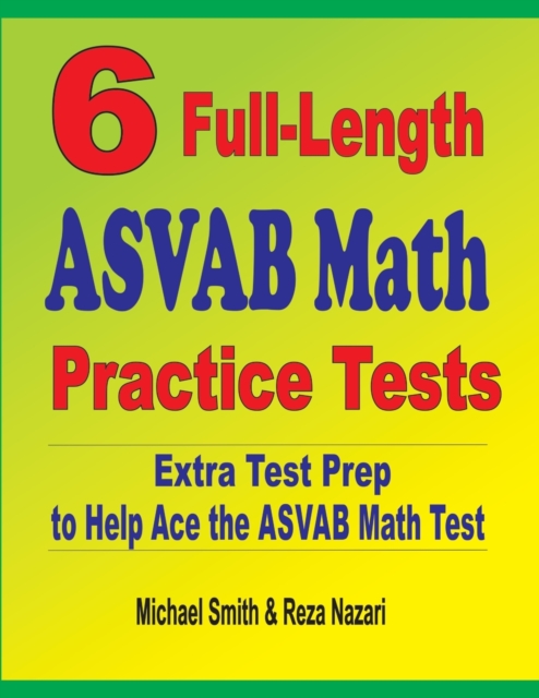 6 Full-Length ASVAB Math Practice Tests : Extra Test Prep to Help Ace the ASVAB Math Test, Paperback / softback Book