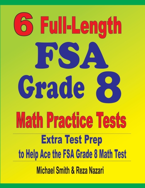 6 Full-Length FSA Grade 8 Math Practice Tests : Extra Test Prep to Help Ace the FSA Math Test, Paperback / softback Book