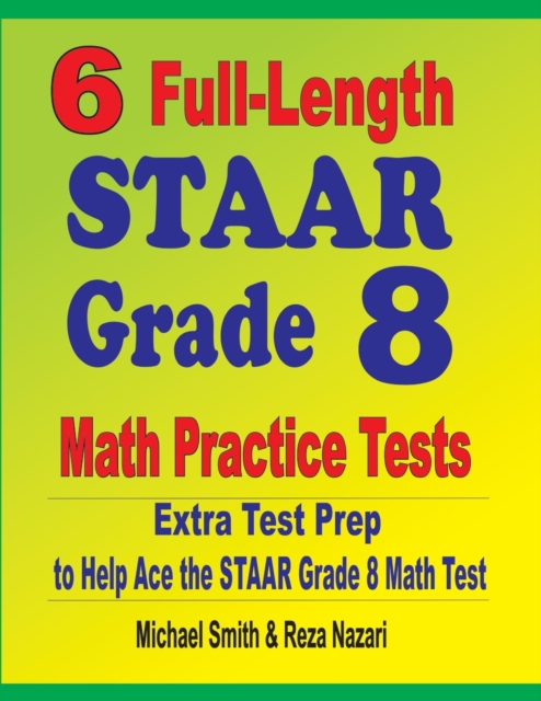 6 Full-Length STAAR Grade 8 Math Practice Tests : Extra Test Prep to Help Ace the STAAR Math Test, Paperback / softback Book