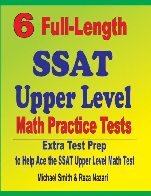 6 Full-Length SSAT Upper Level Math Practice Tests : Extra Test Prep to Help Ace the SSAT Upper Level Math Test, Paperback / softback Book