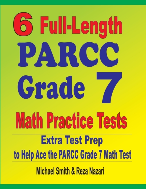 6 Full-Length PARCC Grade 7 Math Practice Tests : Extra Test Prep to Help Ace the PARCC Grade 7 Math Test, Paperback / softback Book
