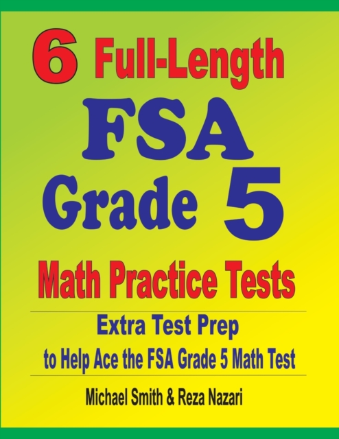 6 Full-Length FSA Grade 5 Math Practice Tests : Extra Test Prep to Help Ace the FSA Grade 5 Math Test, Paperback / softback Book