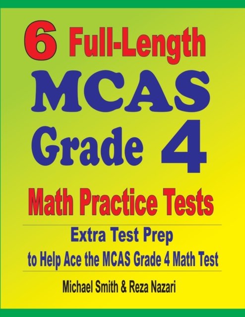 6 Full-Length MCAS Grade 4 Math Practice Tests : Extra Test Prep to Help Ace the MCAS Grade 4 Math Test, Paperback / softback Book